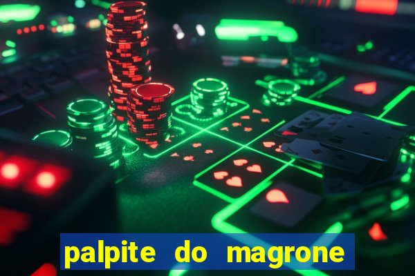 palpite do magrone para hoje